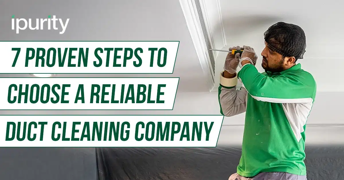 7 Proven Steps to Choose a Reliable Duct Cleaning Company